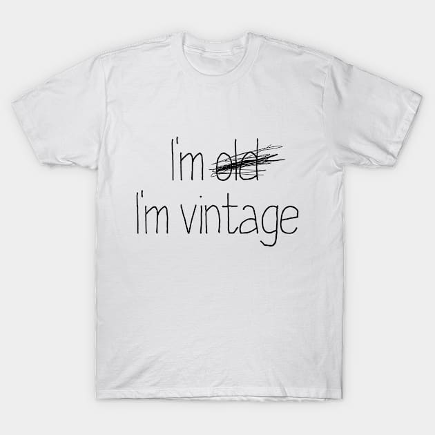 I Am Not Old, I Am Vintage T-Shirt by Bluzzkar